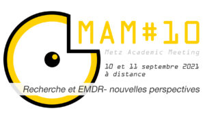 10 et 11 septembre 2021, à Metz Recherche et EMDR , le MAM est un séminaire de recherche entièrement consacré à la thérapie EMDR
